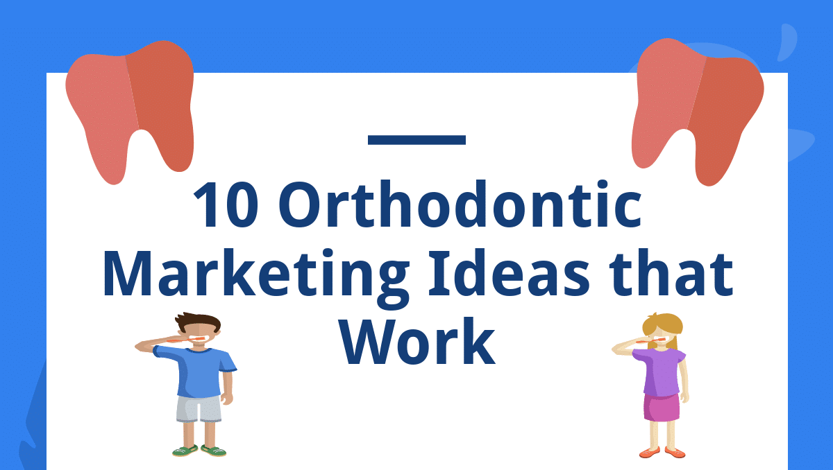 10 Orthodontic Marketing Ideas that Work Small Business Brain